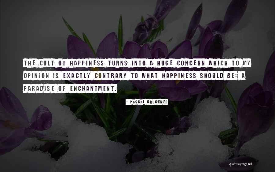 Contrary Opinion Quotes By Pascal Bruckner Contrary Opinion Quotes By Pascal Bruckner