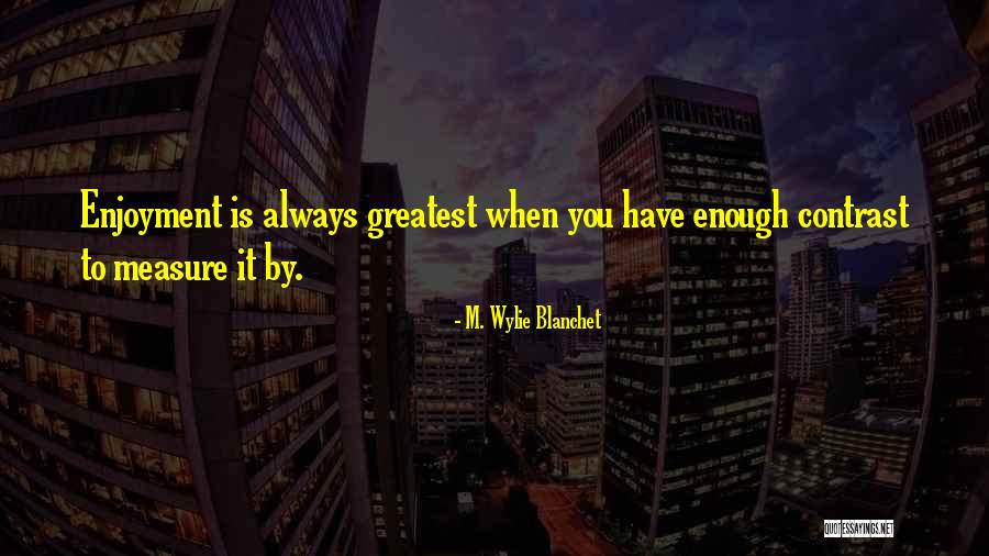 Contrast Quotes By M. Wylie Blanchet Contrast Quotes By M. Wylie Blanchet