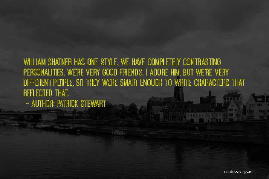 Contrasting Characters Quotes By Patrick Stewart