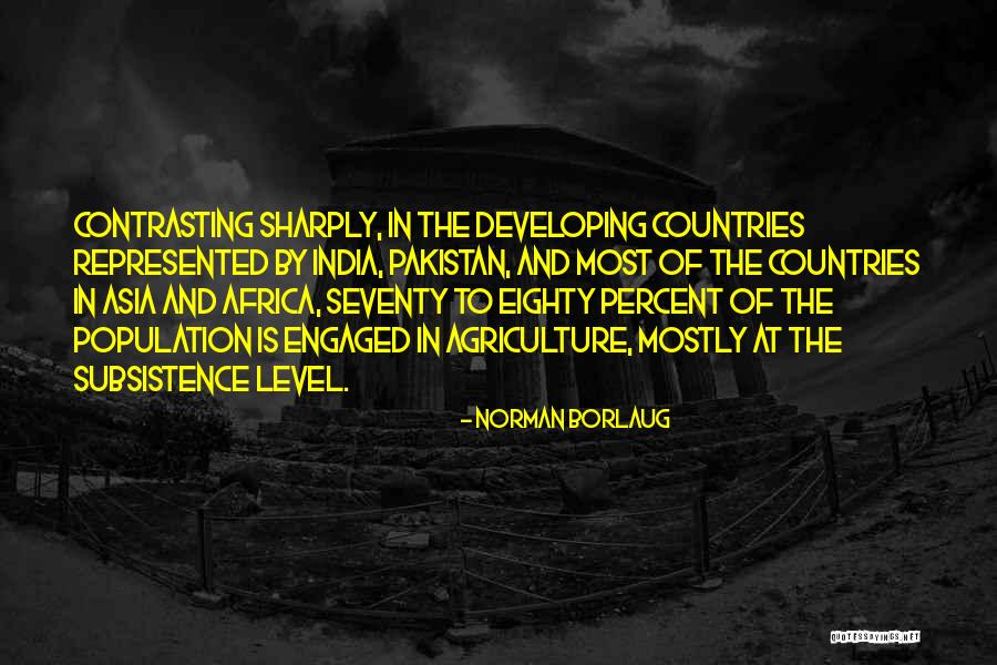 Contrasting Quotes By Norman Borlaug Contrasting Quotes By Norman Borlaug