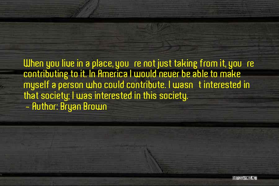 Contribute Society Quotes By Bryan Brown