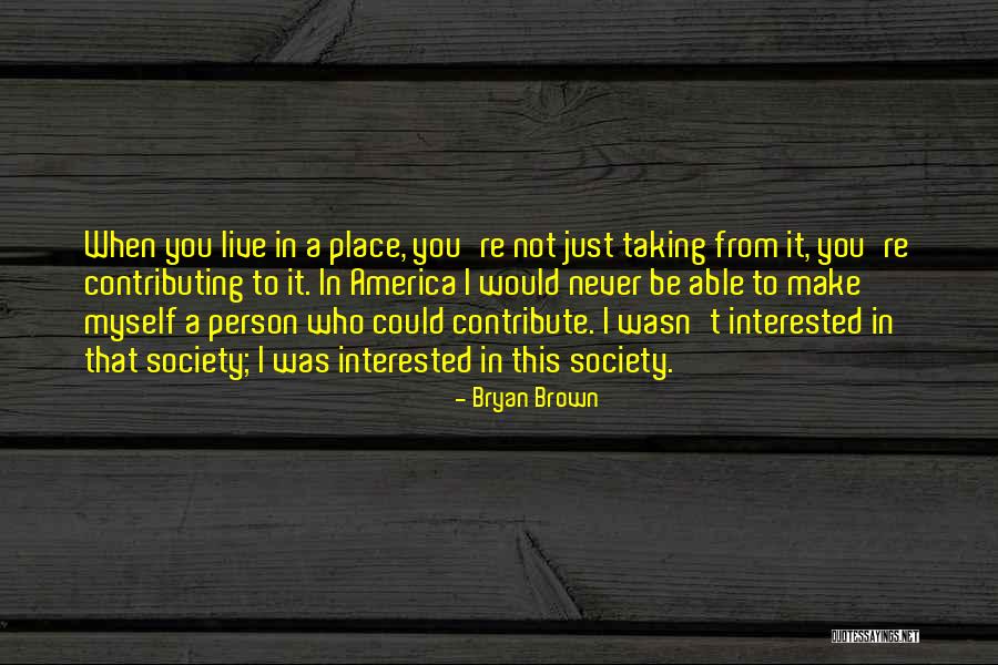 Contribute Society Quotes By Bryan Brown