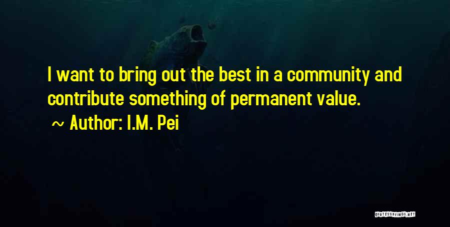 Contribute To Community Quotes By I.M. Pei