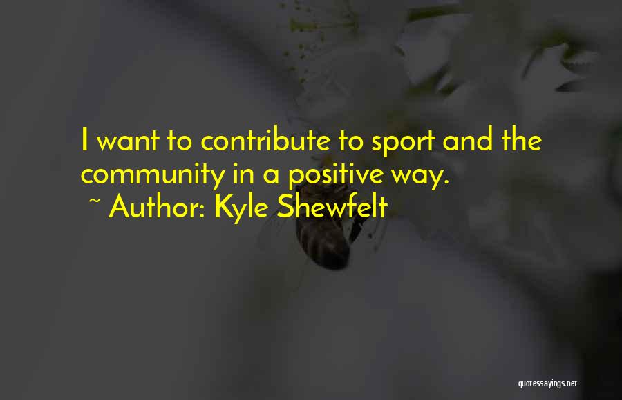 Contribute To Community Quotes By Kyle Shewfelt