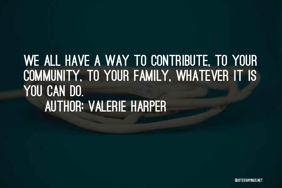 Contribute To Community Quotes By Valerie Harper