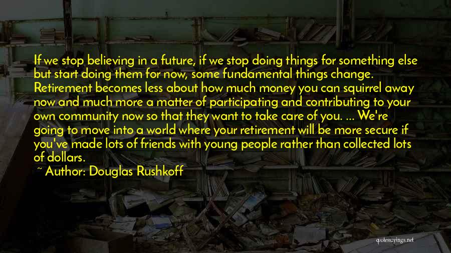 Contributing To Your Community Quotes By Douglas Rushkoff