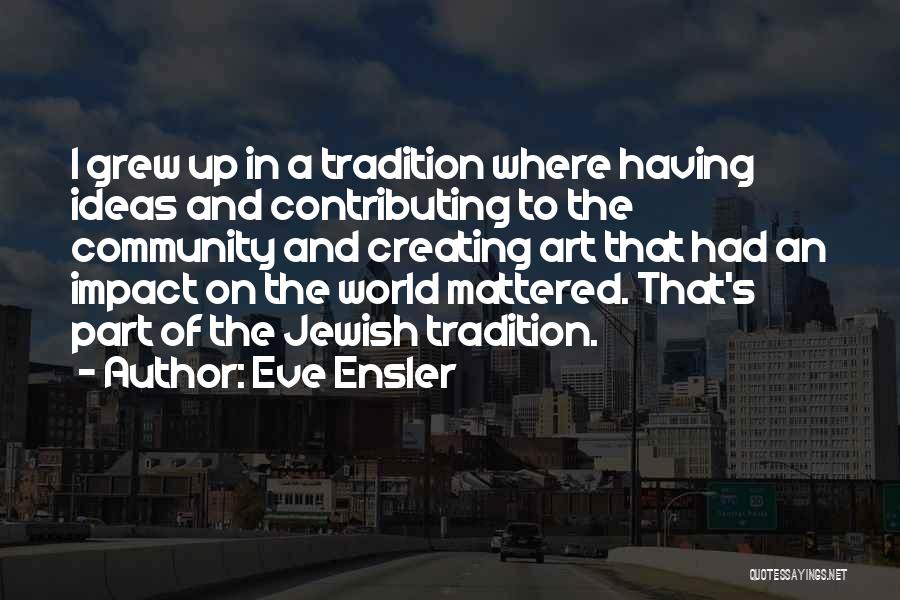 Contributing To Your Community Quotes By Eve Ensler