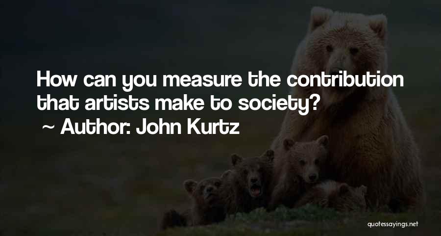 Contribution Quotes By John Kurtz