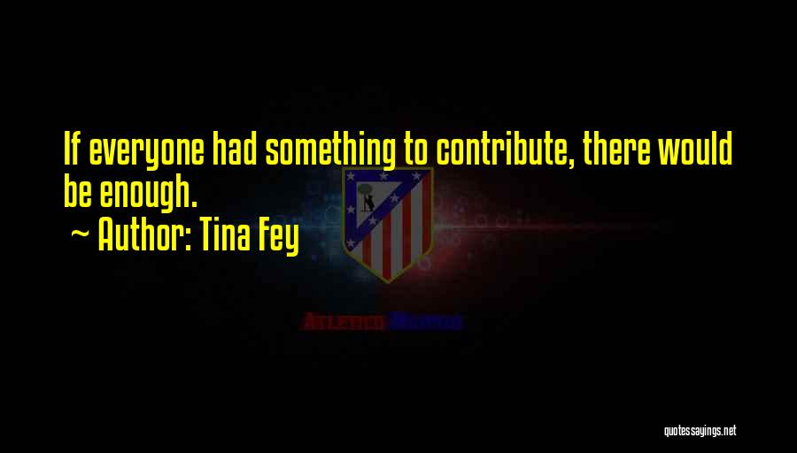 Contribution Quotes By Tina Fey