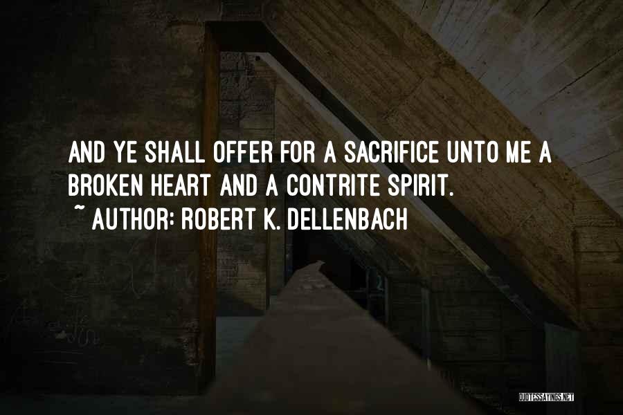 Contrite Heart Quotes By Robert K. Dellenbach Contrite Heart Quotes By Robert K. Dellenbach