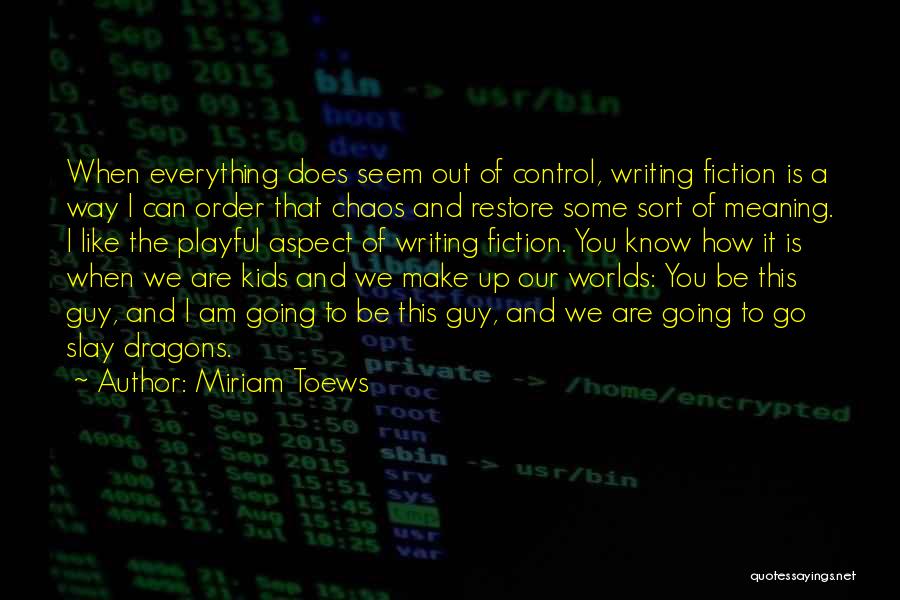 Control And Chaos Quotes By Miriam Toews