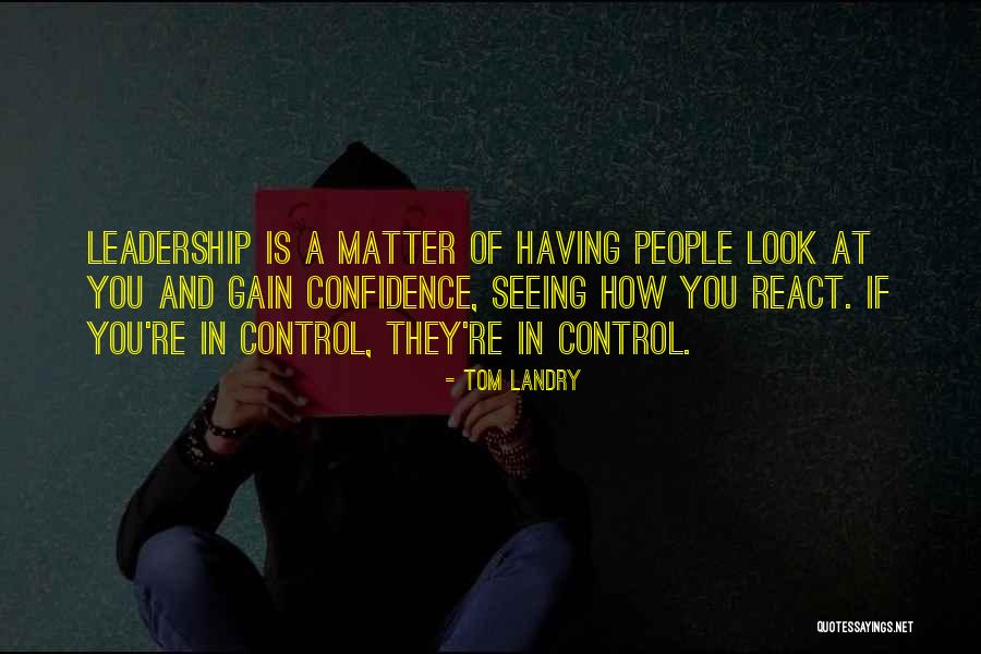 Control And Leadership Quotes By Tom Landry