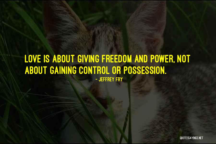 Control And Love Quotes By Jeffrey Fry Control And Love Quotes By Jeffrey Fry