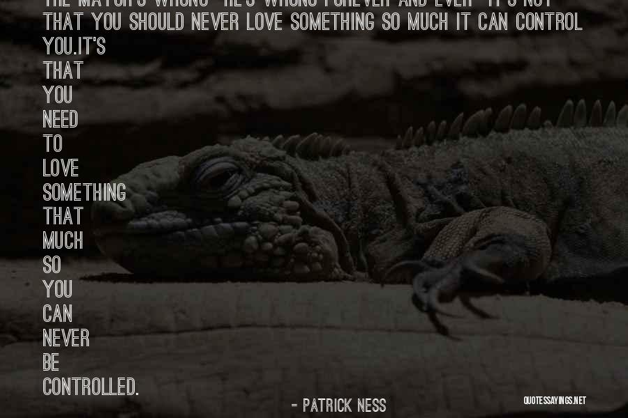 Control And Love Quotes By Patrick Ness Control And Love Quotes By Patrick Ness