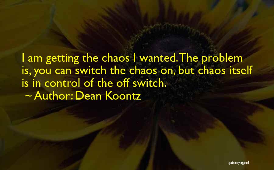 Control Chaos Quotes By Dean Koontz