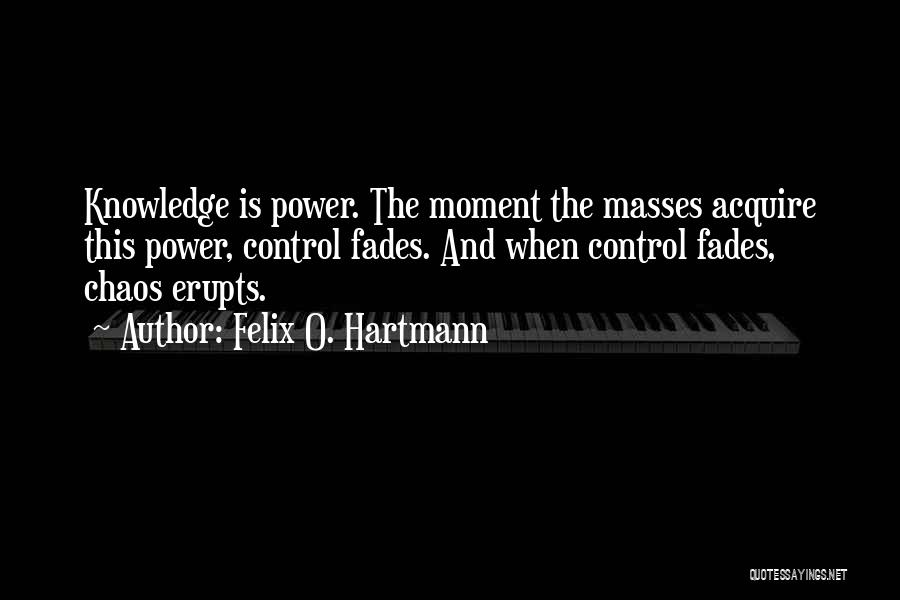 Control Chaos Quotes By Felix O. Hartmann