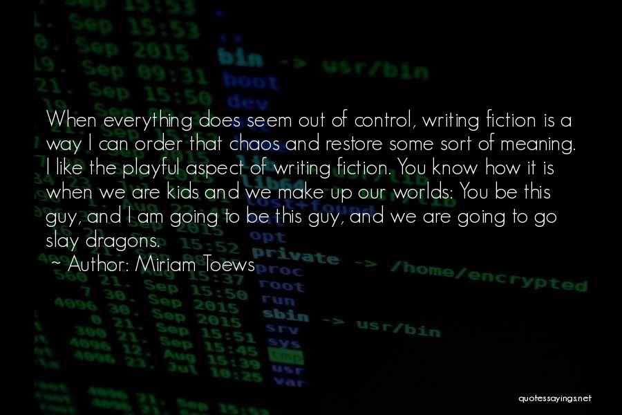 Control Chaos Quotes By Miriam Toews