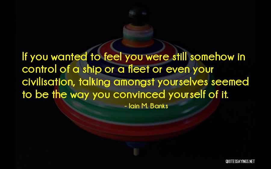 Control M Quotes By Iain M. Banks Control M Quotes By Iain M. Banks