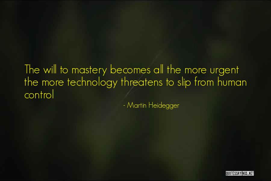 Control Mastery Quotes By Martin Heidegger Control Mastery Quotes By Martin Heidegger