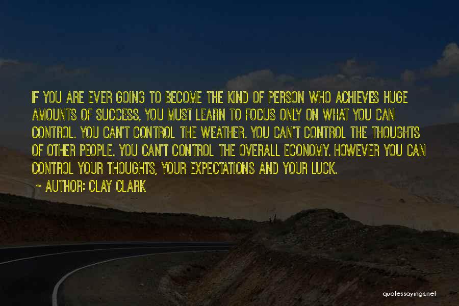 Control Only What You Can Quotes By Clay Clark