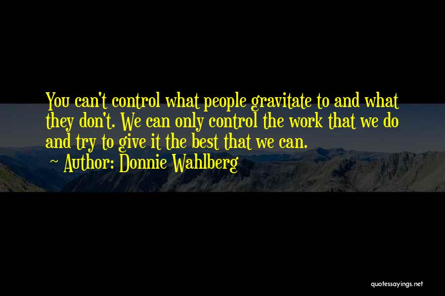 Control Only What You Can Quotes By Donnie Wahlberg