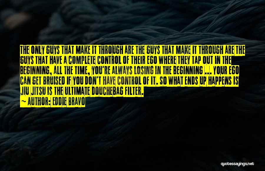 Control Only What You Can Quotes By Eddie Bravo