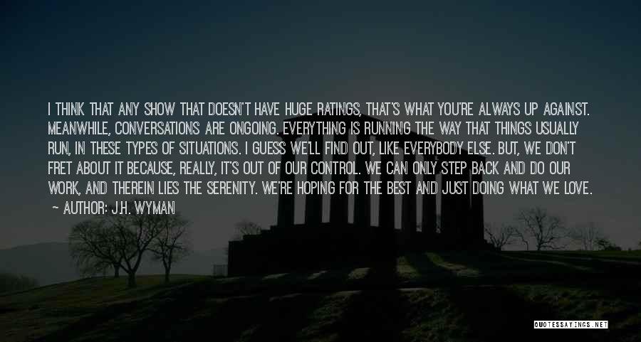 Control Only What You Can Quotes By J.H. Wyman