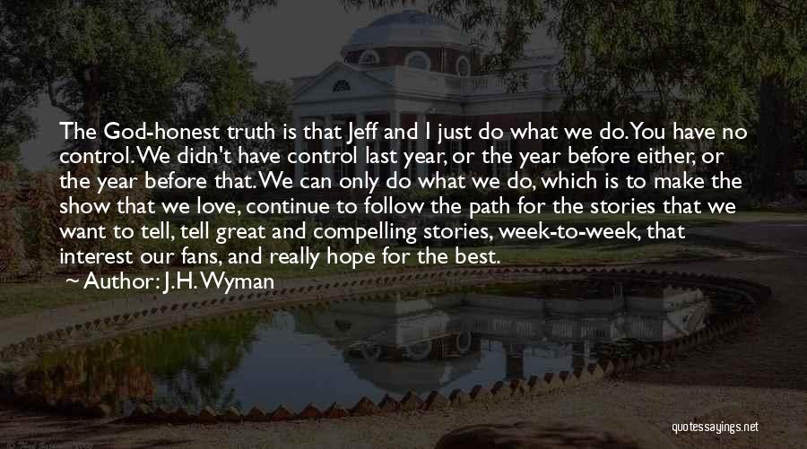 Control Only What You Can Quotes By J.H. Wyman