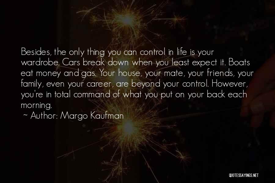Control Only What You Can Quotes By Margo Kaufman