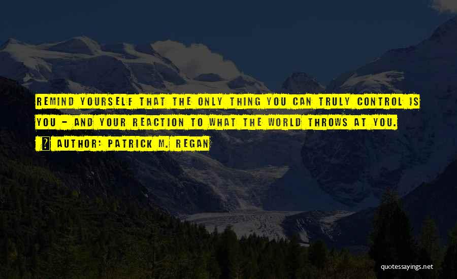Control Only What You Can Quotes By Patrick M. Regan