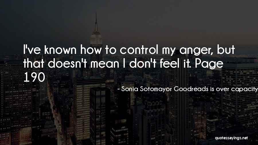 Control Over Anger Quotes By Sonia Sotomayor Goodreads Is Over Capacity. You Can Never Have Too Many Books But Goodreads Can Some