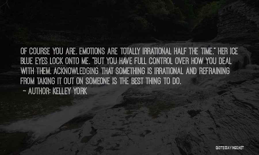 Control Over Emotions Quotes By Kelley York