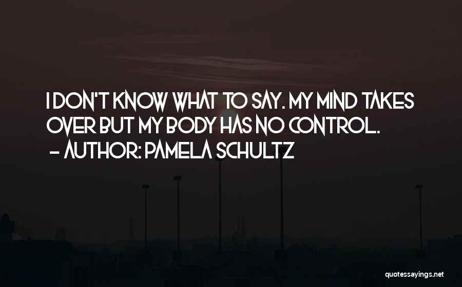 Control Over Mind Quotes By Pamela Schultz