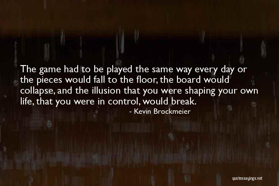 Control The Board Quotes By Kevin Brockmeier Control The Board Quotes By Kevin Brockmeier
