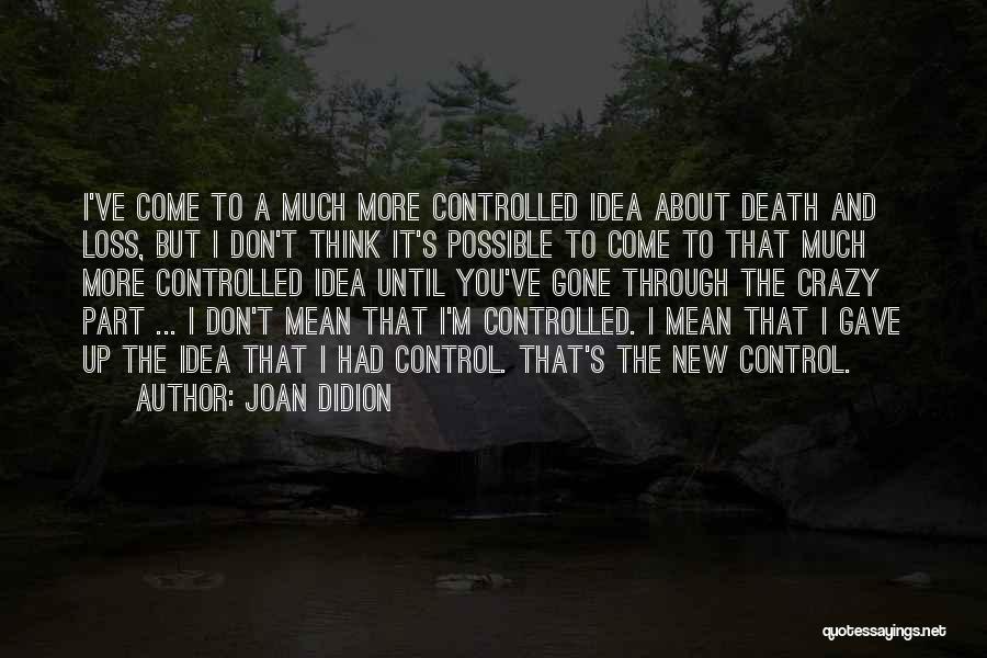 Control The Crazy Quotes By Joan Didion