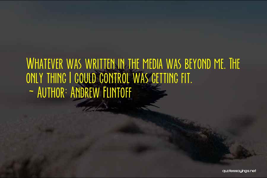 Control The Media Quotes By Andrew Flintoff