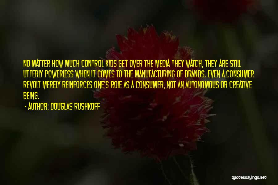 Control The Media Quotes By Douglas Rushkoff