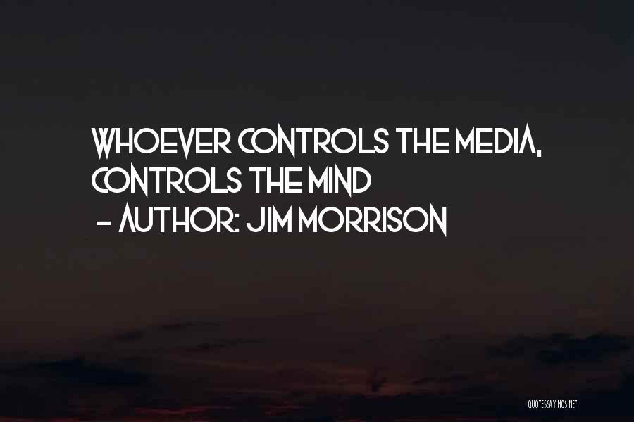 Control The Media Quotes By Jim Morrison