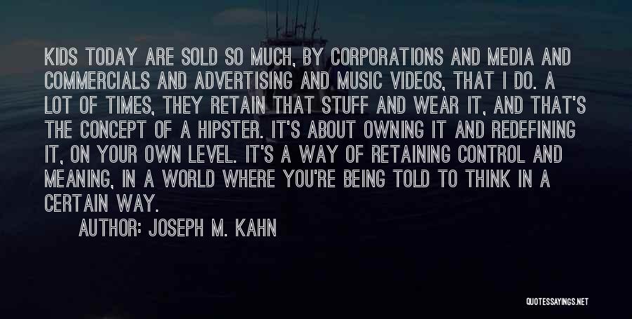 Control The Media Quotes By Joseph M. Kahn