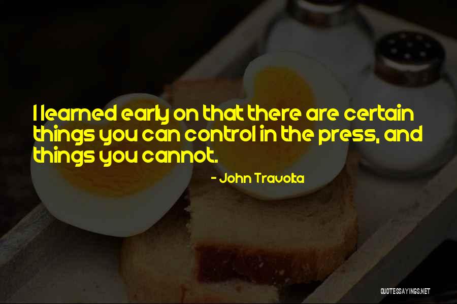 Control The Things That I Can Quotes By John Travolta Control The Things That I Can Quotes By John Travolta