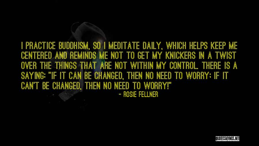 Control The Things That I Can Quotes By Rosie Fellner Control The Things That I Can Quotes By Rosie Fellner