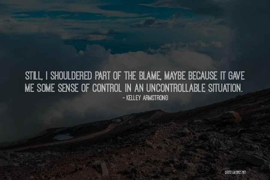 Control The Uncontrollable Quotes By Kelley Armstrong Control The Uncontrollable Quotes By Kelley Armstrong