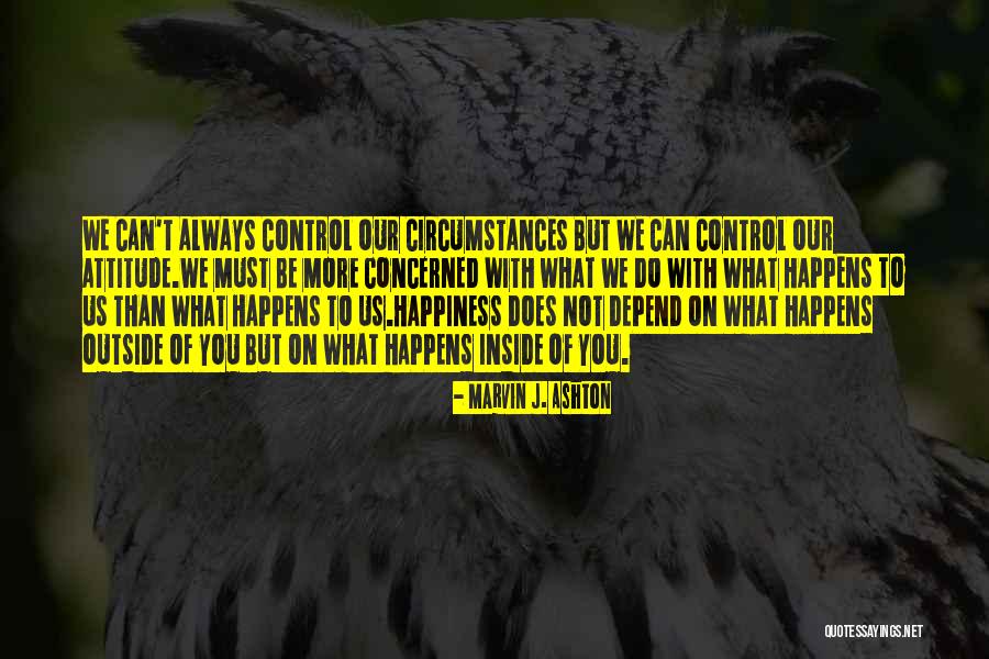 Control What You Can Quotes By Marvin J. Ashton Control What You Can Quotes By Marvin J. Ashton