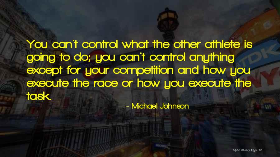 Control What You Can Quotes By Michael Johnson Control What You Can Quotes By Michael Johnson