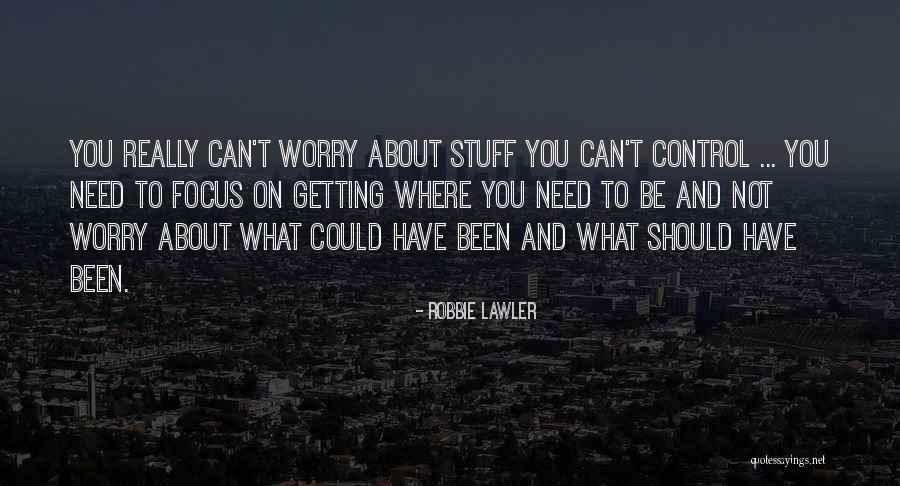 Control What You Can Quotes By Robbie Lawler Control What You Can Quotes By Robbie Lawler