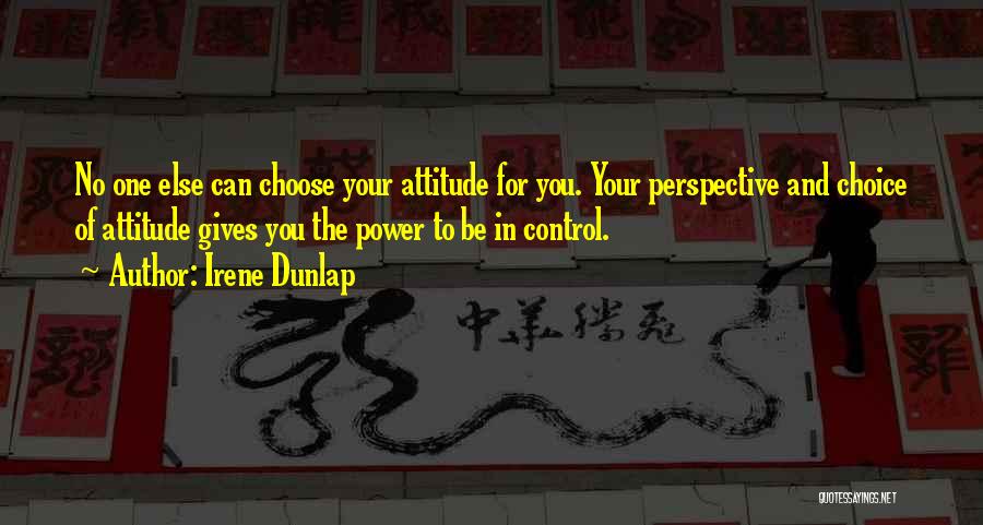 Control Your Attitude Quotes By Irene Dunlap
