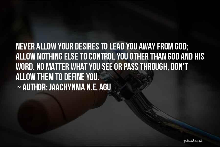 Control Your Desires Quotes By Jaachynma N.E. Agu