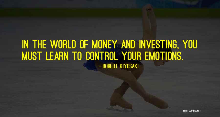 Control Your Emotions Quotes By Robert Kiyosaki Control Your Emotions Quotes By Robert Kiyosaki