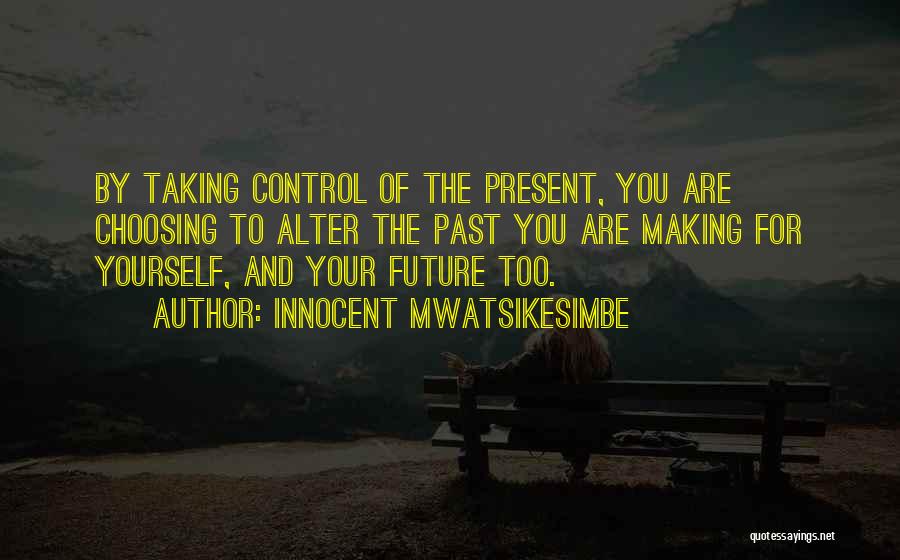 Control Your Future Quotes By Innocent Mwatsikesimbe