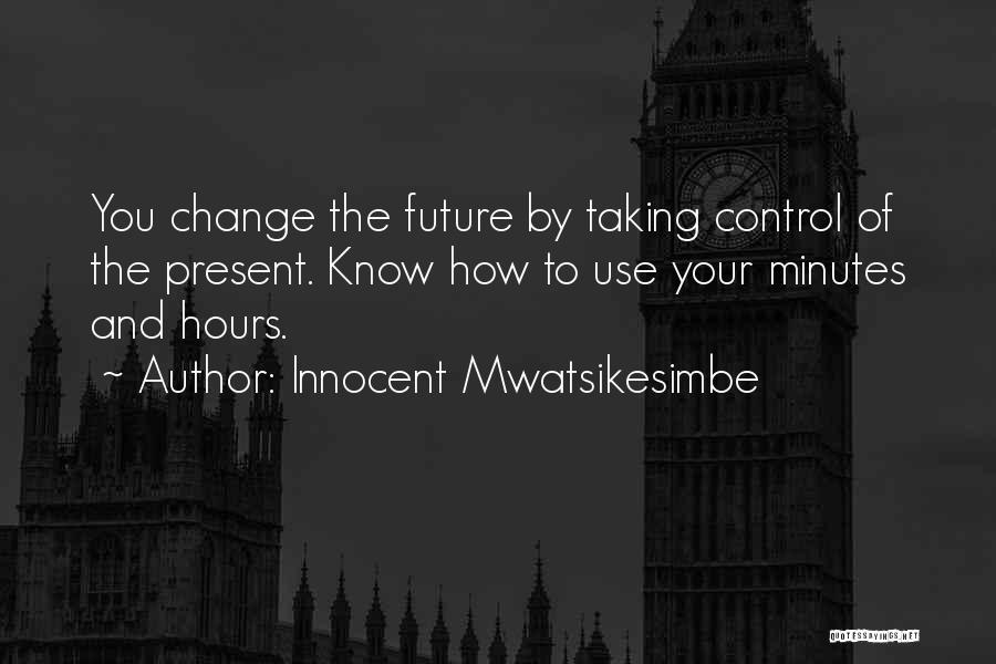 Control Your Future Quotes By Innocent Mwatsikesimbe